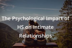 The Psychological Impact of HS on Intimate Relationships