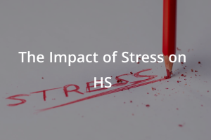 The Impact of Stress on HS